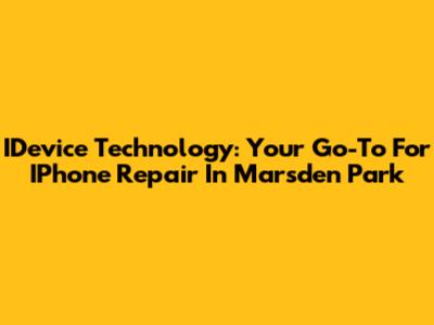 IDevice Technology: Your Go-To For IPhone Repair In Marsden Park