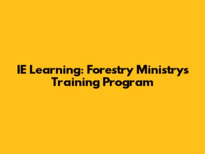 IE Learning: Forestry Ministry's Training Program