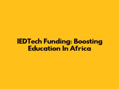 IEDTech Funding: Boosting Education In Africa