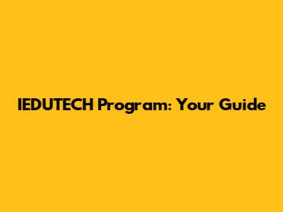 IEDUTECH Program: Your Guide