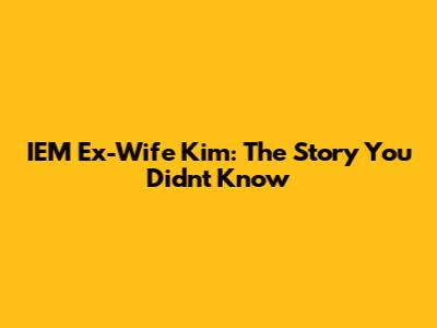 IEM Ex-Wife Kim: The Story You Didn't Know