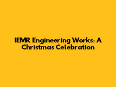IEMR Engineering Works: A Christmas Celebration