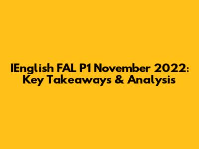 IEnglish FAL P1 November 2022: Key Takeaways & Analysis