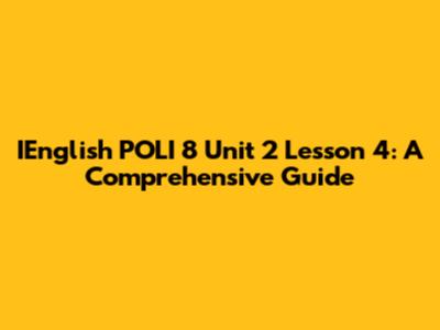 IEnglish POLI 8 Unit 2 Lesson 4: A Comprehensive Guide