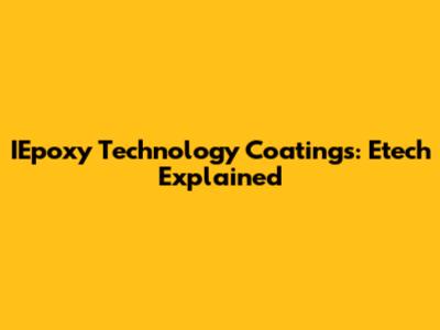 IEpoxy Technology Coatings: Etech Explained