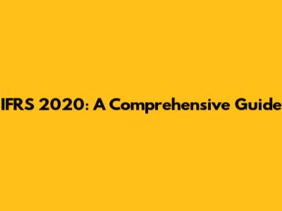 IFRS 2020: A Comprehensive Guide