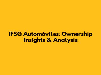 IFSG Automóviles: Ownership Insights & Analysis