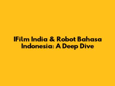 IFilm India & Robot Bahasa Indonesia: A Deep Dive