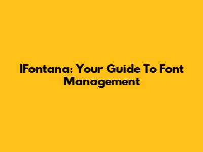IFontana: Your Guide To Font Management