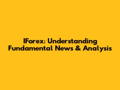 IForex: Understanding Fundamental News & Analysis