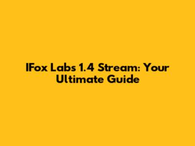 IFox Labs 1.4 Stream: Your Ultimate Guide