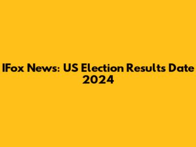 IFox News: US Election Results Date 2024