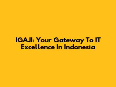 IGAJI: Your Gateway To IT Excellence In Indonesia
