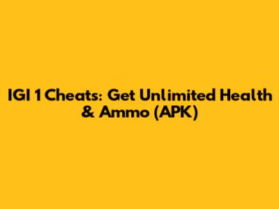 IGI 1 Cheats: Get Unlimited Health & Ammo (APK)