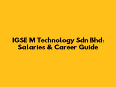 IGSE M Technology Sdn Bhd: Salaries & Career Guide
