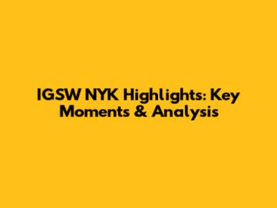 IGSW NYK Highlights: Key Moments & Analysis