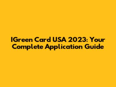 IGreen Card USA 2023: Your Complete Application Guide