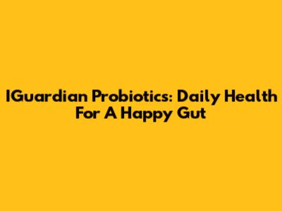 IGuardian Probiotics: Daily Health For A Happy Gut