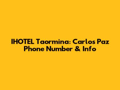 IHOTEL Taormina: Carlos Paz Phone Number & Info