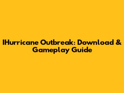 IHurricane Outbreak: Download & Gameplay Guide