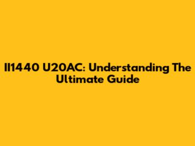 II1440 U20AC: Understanding The Ultimate Guide