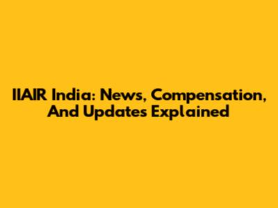IIAIR India: News, Compensation, And Updates Explained