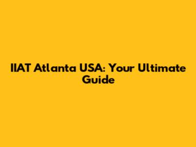 IIAT Atlanta USA: Your Ultimate Guide
