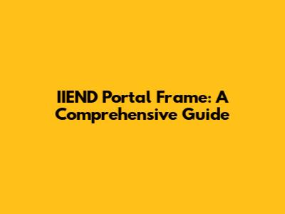 IIEND Portal Frame: A Comprehensive Guide