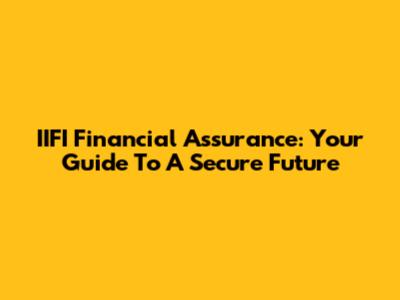 IIFI Financial Assurance: Your Guide To A Secure Future