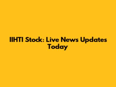 IIHTI Stock: Live News Updates Today