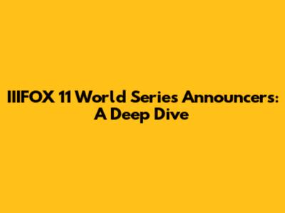 IIIFOX 11 World Series Announcers: A Deep Dive