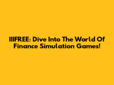 IIIFREE: Dive Into The World Of Finance Simulation Games!