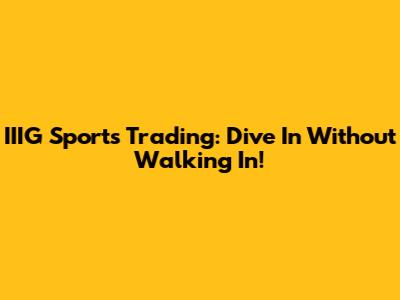 IIIG Sports Trading: Dive In Without Walking In!