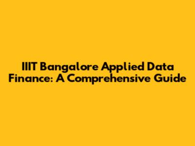 IIIT Bangalore Applied Data Finance: A Comprehensive Guide