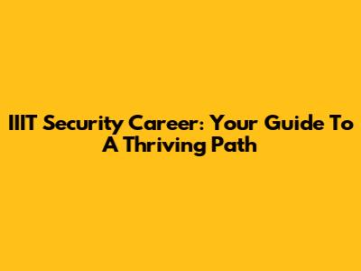 IIIT Security Career: Your Guide To A Thriving Path