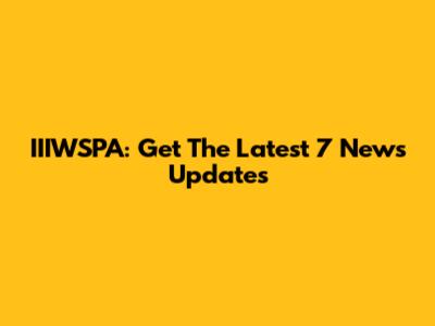IIIWSPA: Get The Latest 7 News Updates