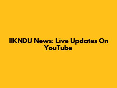 IIKNDU News: Live Updates On YouTube