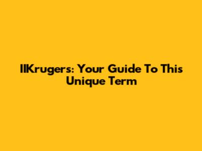 IIKrugers: Your Guide To This Unique Term