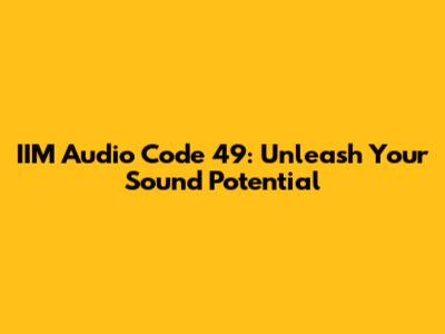 IIM Audio Code 49: Unleash Your Sound Potential