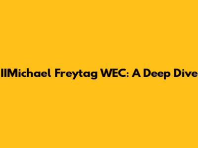 IIMichael Freytag WEC: A Deep Dive