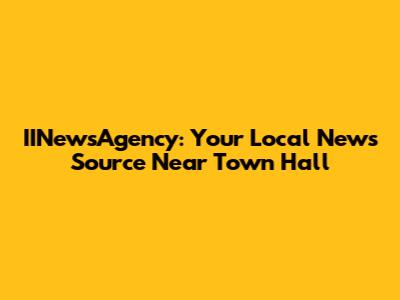 IINewsAgency: Your Local News Source Near Town Hall