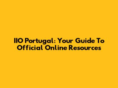 IIO Portugal: Your Guide To Official Online Resources