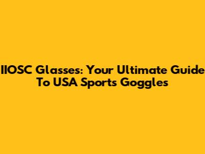 IIOSC Glasses: Your Ultimate Guide To USA Sports Goggles