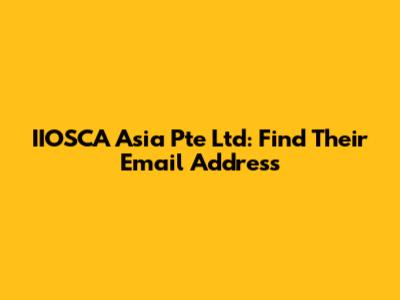 IIOSCA Asia Pte Ltd: Find Their Email Address