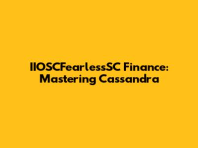 IIOSCFearlessSC Finance: Mastering Cassandra