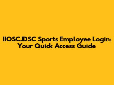 IIOSCJDSC Sports Employee Login: Your Quick Access Guide