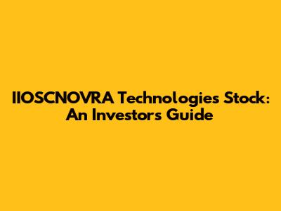IIOSCNOVRA Technologies Stock: An Investor's Guide