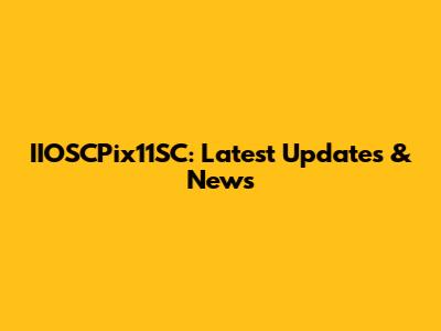 IIOSCPix11SC: Latest Updates & News