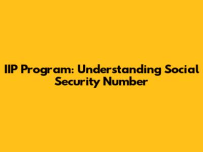 IIP Program: Understanding Social Security Number