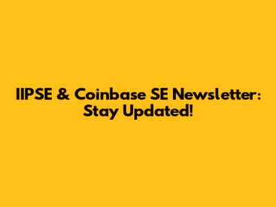 IIPSE & Coinbase SE Newsletter: Stay Updated!